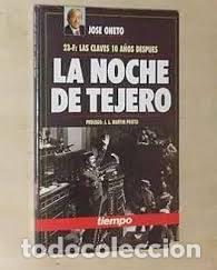 Libros de segunda mano: 23 F: Las claves 10 a&ntilde;os despu&eacute;s. La Noche de Tejero - Jose Oneto - Ediciones Tiempo, S.A. - 1991