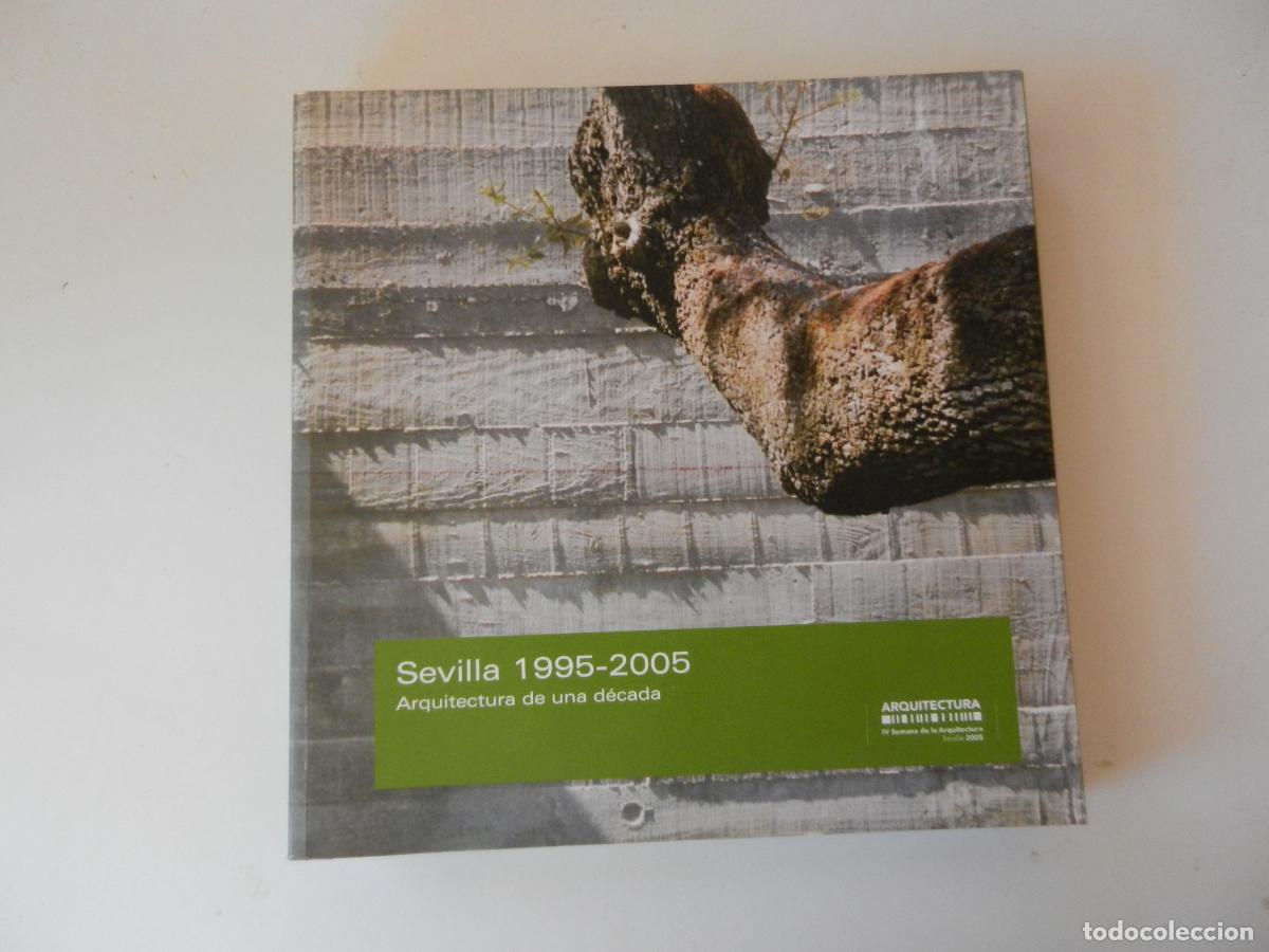 Libros de segunda mano: SEVILLA 1995-2005 - ARQUITECTURA DE UNA D&Eacute;CADA - IV SEMANA DE LA ARQUITECTURA - 2005