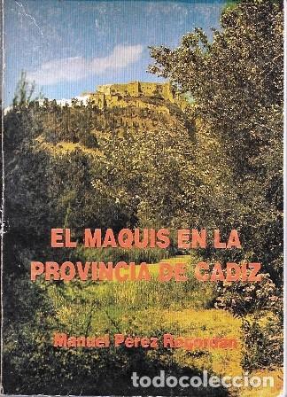 Libros de segunda mano: EL MAQUIS EN LA PROVINCIA DE CADIZ - PEREZ REGORDAN, MANUEL - A-CA-4608