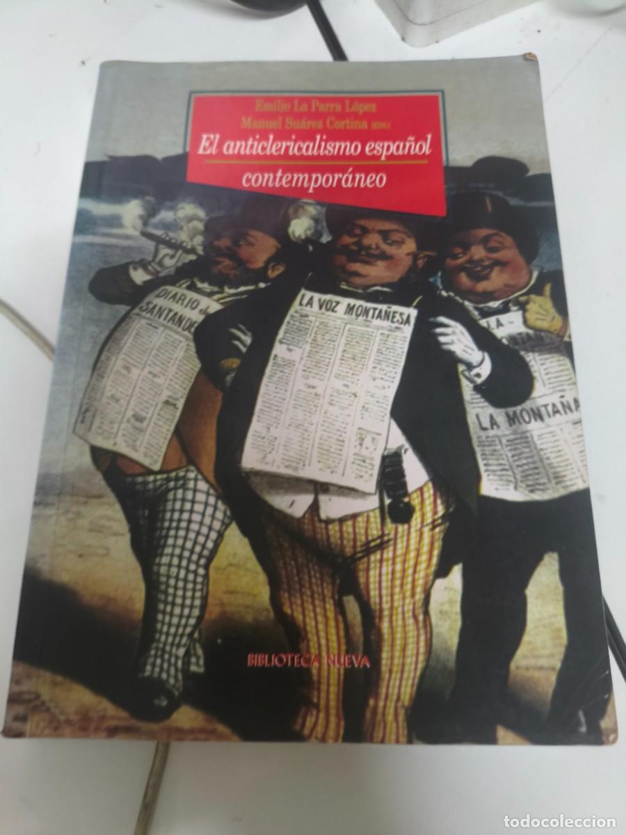 Libros de segunda mano: El anticlericalismo espa&ntilde;ol contempor&aacute;neo - Emilio La Parra L&oacute;pez, Manuel Su&aacute;rez Cortina