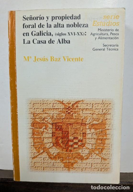 Libros de segunda mano: Se&ntilde;or&iacute;o y Propiedad Foral de la Alta Nobleza en Galicia - La Casa de Alba - Mar&iacute;a Jes&uacute;s Baz Vicente