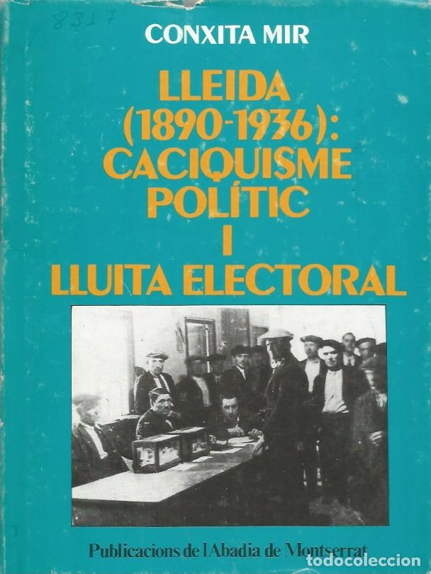 Libros de segunda mano: LLEIDA (1890-1936): CACIQUISME POL&Iacute;TIC I LLUITA ELECTORAL-CONXITA MIR