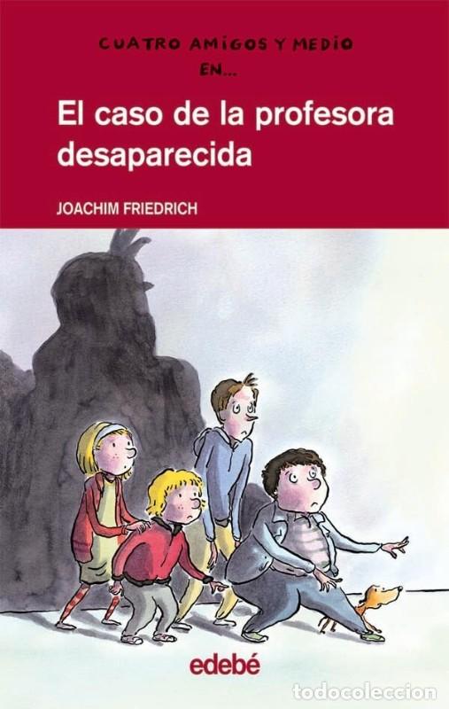 Libros de segunda mano: Cuatro Amigos y Medio: El Caso de la Profesora Desaparecida - Joachim Friedrich - Grupo Edeb&eacute;