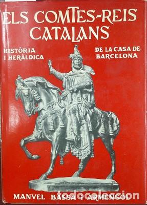 Second hand books: Els Comtes-Reis catalans. Hist&ograve;ria i her&agrave;ldica de la Casa de Barcelona - BASSA I ARMENGOL, MANUEL