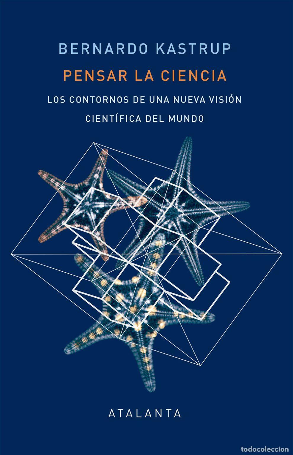 Libros de segunda mano: Pensar la Ciencia. Los contornos de una nueva visi&oacute;n cient&iacute;fica del Mundo. Bernardo Kastrup Atalanta