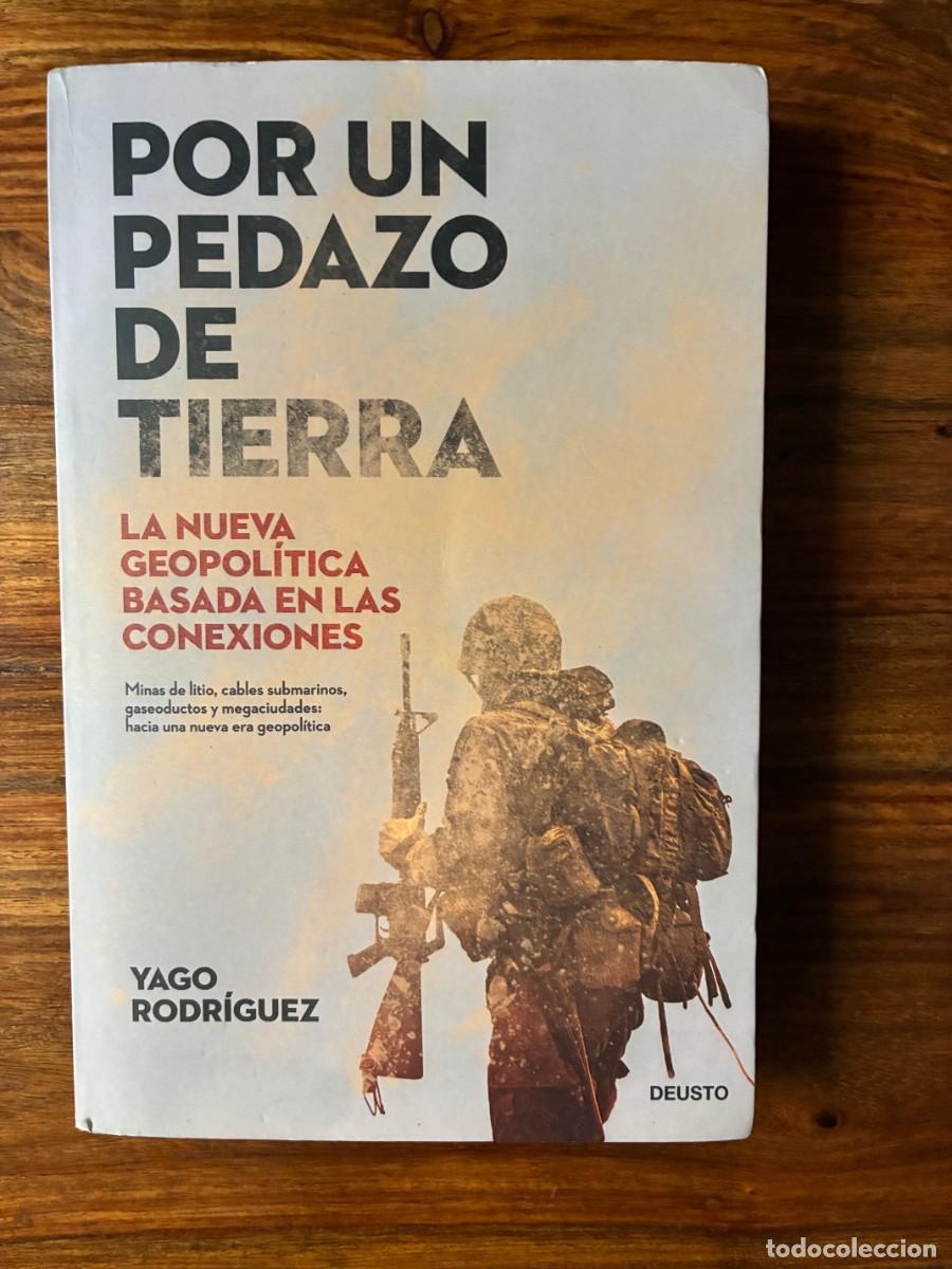 Libros de segunda mano: Por un pedazo de tierra. Nueva geopol&iacute;tica basada en las conexiones. Yago Rodr&iacute;guez. Deusto