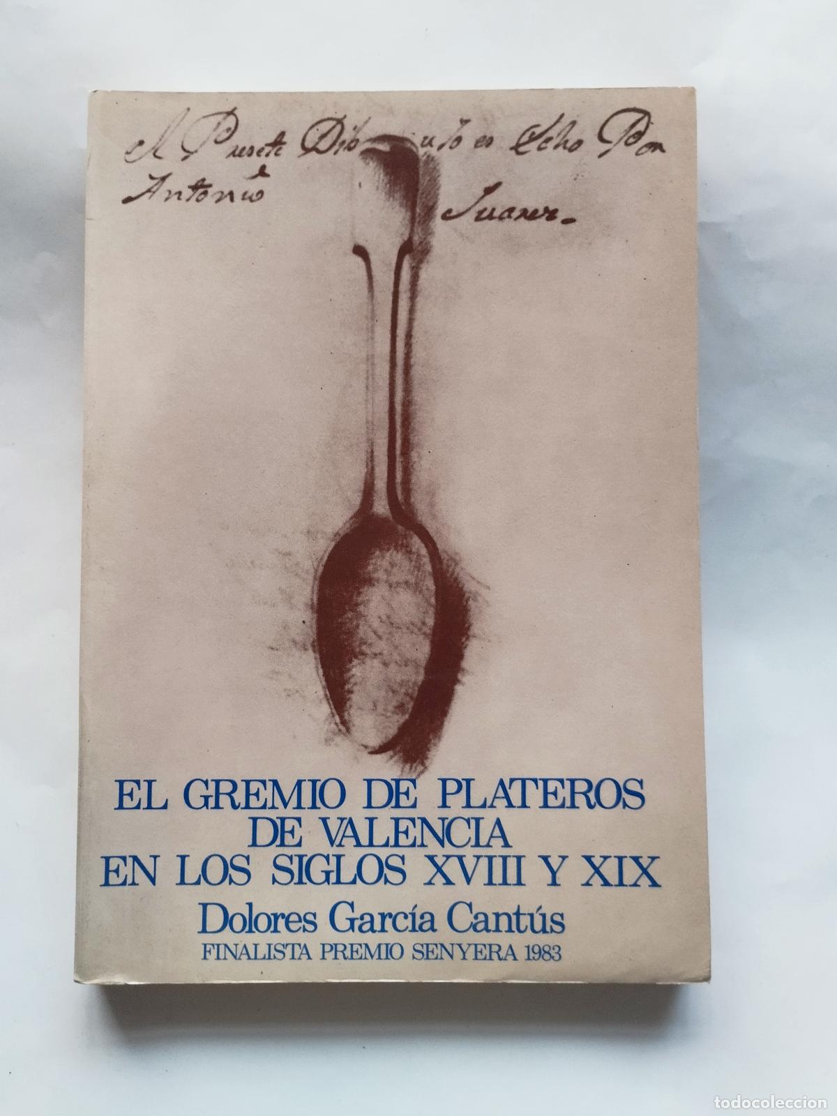 Libros de segunda mano: EL GREMIO DE PLATEROS DE VALENCIA EN LOS SIGLOS XVIII Y XIX - DOLORES GARC&Iacute;A CANT&Uacute;S - Dolores Garc&iacute;a