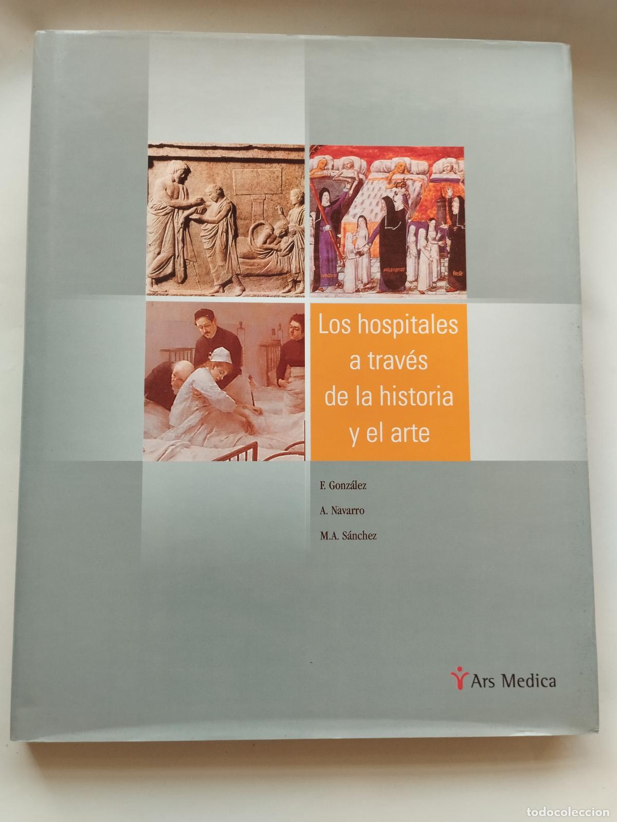 Libros de segunda mano: LOS HOSPITALES A TRAV&Eacute;S DE LA HISTORIA Y EL ARTE - F. GONZ&Aacute;LEZ / A. NAVARRO / M.A. S&Aacute;NCHEZ - F. Gonz