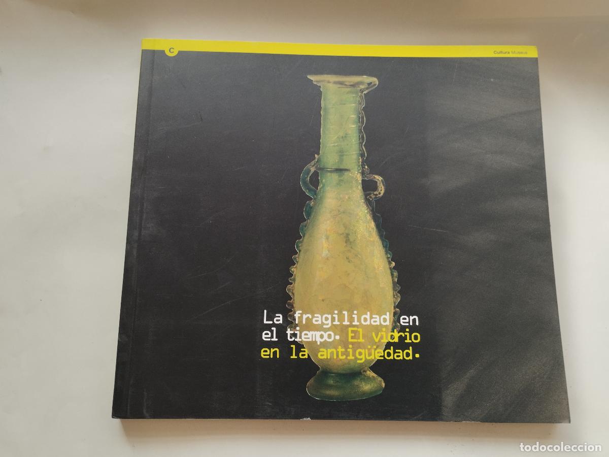 Libros de segunda mano: LA FRAGILIDAD EN EL TIEMPO: EL VIDRIO EN LA ANTIG&Uuml;EDAD - CULTURA MUSEUS - Cultura Museus