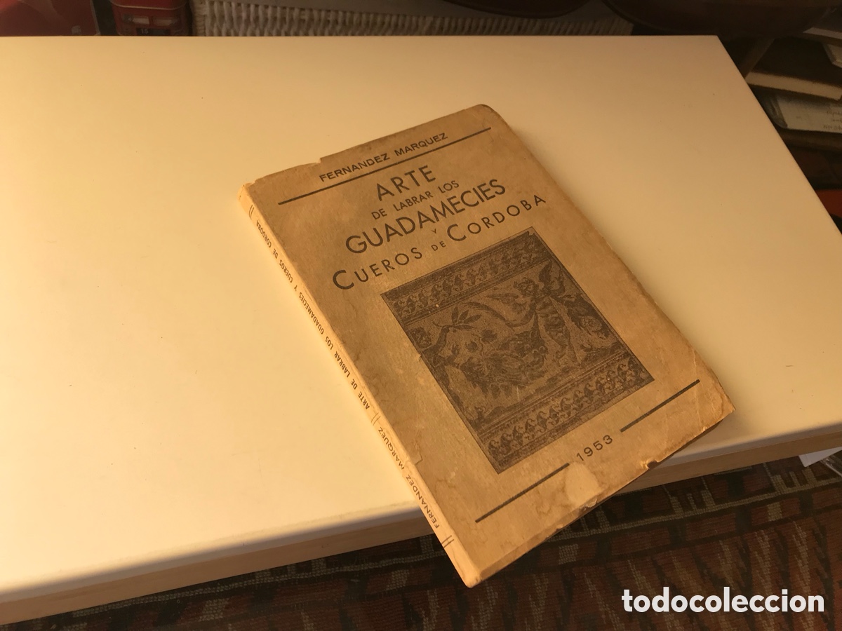 Libros de segunda mano: Arte de labrar los Guadamec&iacute;es y cueros de C&oacute;rdoba. Fernando M&aacute;rquez. 1953.