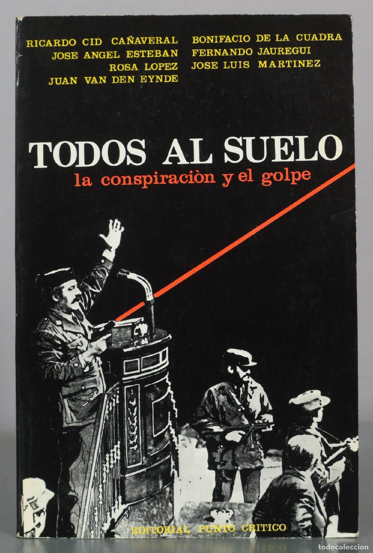 Libros de segunda mano: Todos al suelo - la conspiraci&oacute;n y el golpe - Ricardo Cid Ca&ntilde;averal, Jose Angel Esteban, Rosa Lopez,