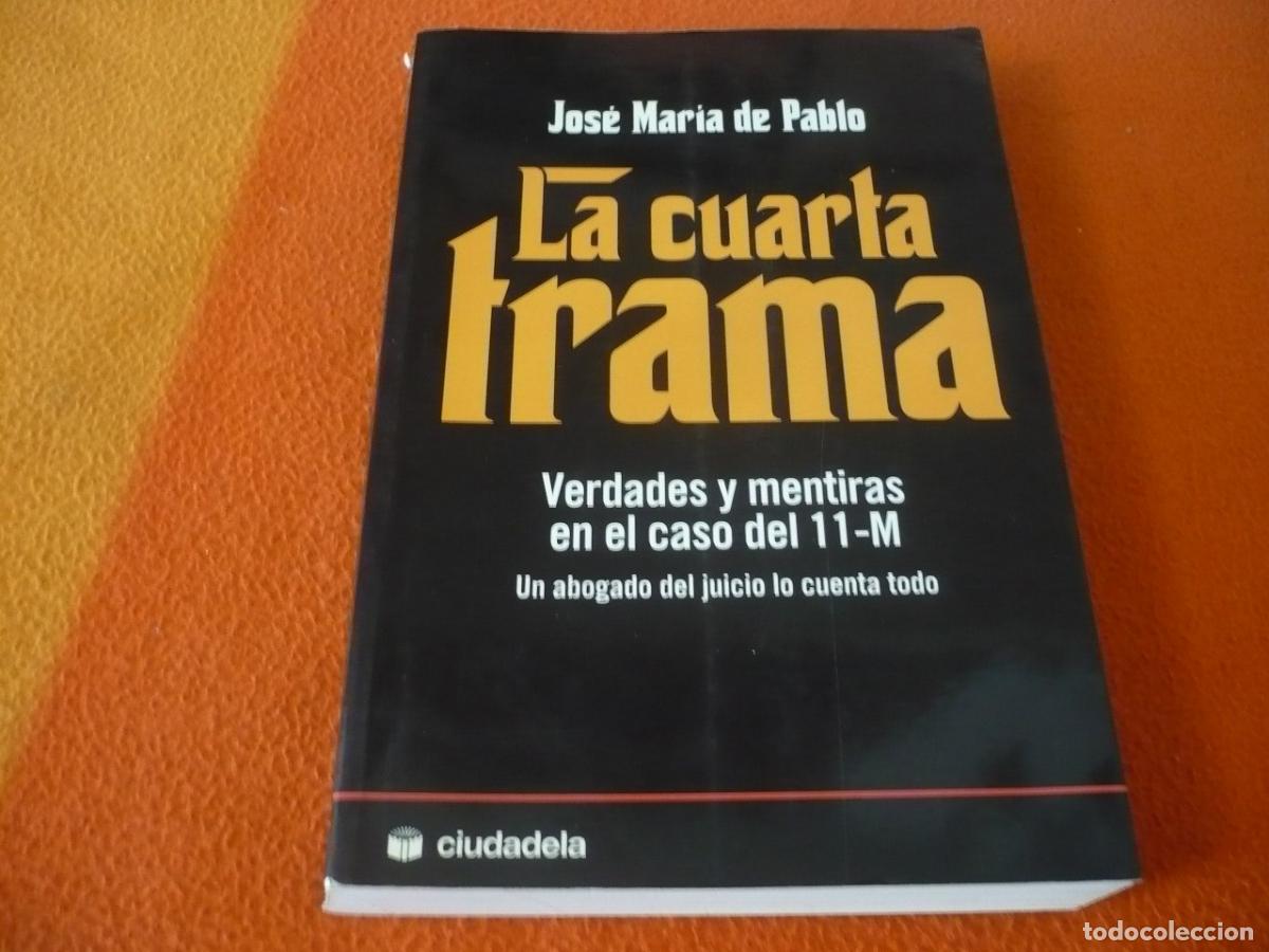 Libros de segunda mano: LA CUARTA TRAMA VERDADES Y MENTIRAS EN EL CASO DEL 11-M (DE PABLO) MADRID ATENTADOS ESPA&Ntilde;A JUICIO