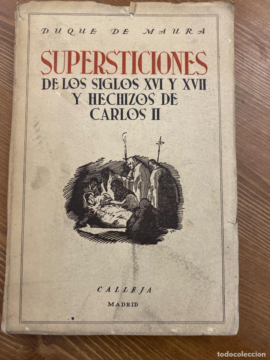 Libros de segunda mano: SUPERSTICIONES DE LOS SIGLOS XVI Y XVII Y HECHIZOS DE CARLOS II, POR EL DUQUE DE MAURA