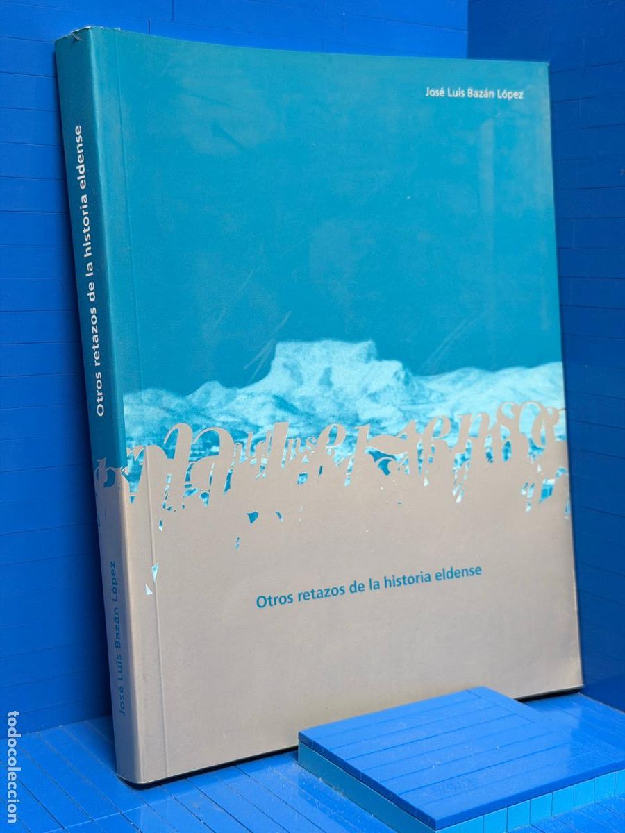 Libros de segunda mano: OTROS RETAZOS DE LA HISTORIA ELDENSE &ndash; JOSE LUIS BAZAN LOPEZ