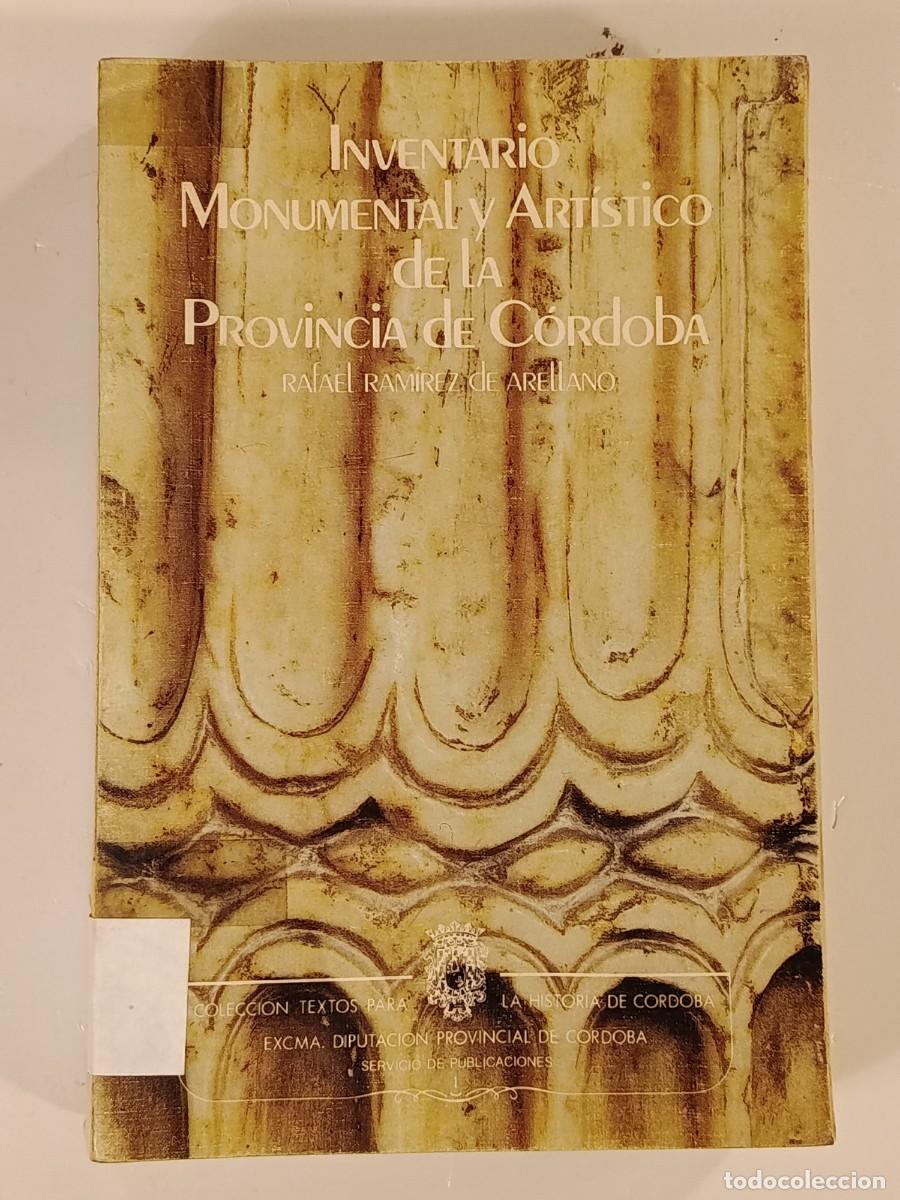 Libros de segunda mano: INVENTARIO MONUMENTAL Y ART&Iacute;STICO DE LA PROVINCIA DE C&Oacute;RDOBA. RAFAEL RAM&Iacute;REZ DE ARELLANO. 1983