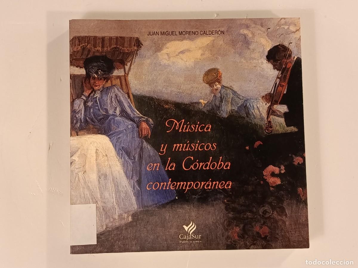 Libros de segunda mano: M&Uacute;SICA Y M&Uacute;SICOS EN LA C&Oacute;RDOBA CONTEMPORANEA. JUAN MIGUEL MORENO CALDER&Oacute;N. CAJASUR. 1999