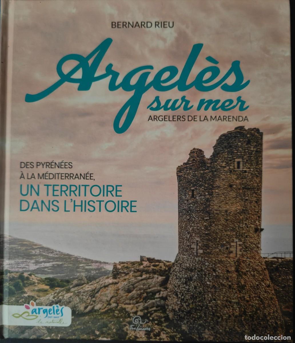 Libros de segunda mano: Argel&egrave;s-sur-Mer, Argelers de la Marenda: Des Pyr&eacute;n&eacute;es &agrave; la Mediterran&eacute;e, un territoire dans l'histoi
