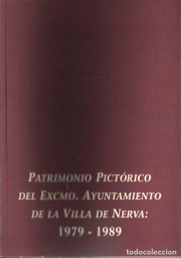 Libros de segunda mano: PATRIMONIO PICTORICO DEL EXCMO. AYUNTAMIENTO DE LA VILLA DE NERVA: 1979-1989. VV.AA. A-LHVA-187