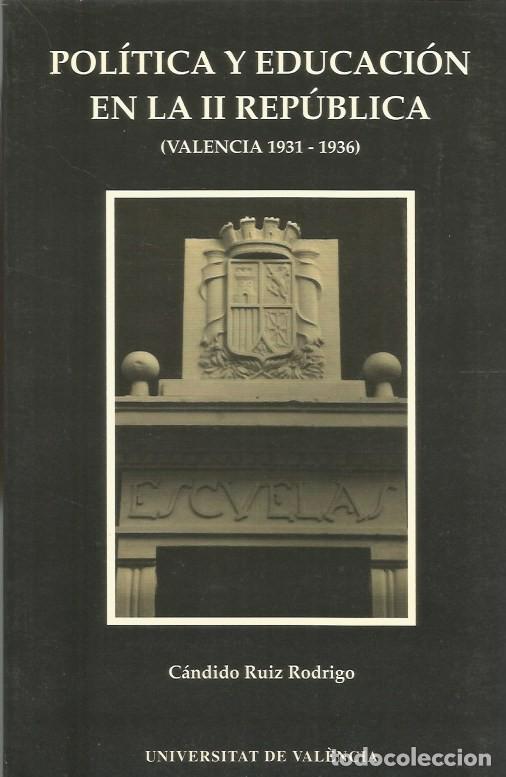 Libros de segunda mano: POL&Iacute;TICA Y EDUCACI&Oacute;N EN LA II REP&Uacute;BLICA (VALENCIA 1931-1936)-C&Aacute;NDIDO RUIZ RODRIGO