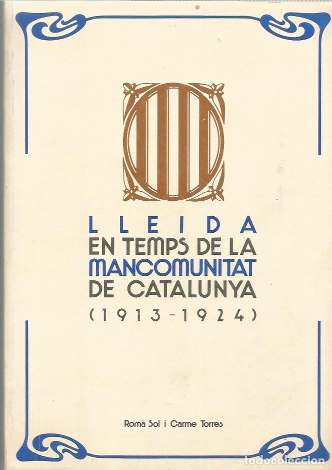 Libros de segunda mano: LLEIDA EN TEMPS DE LA MANCOMUNITAT DE CATALUNYA (1913-1924)-ROM&Agrave; SOL i CARME TORRES