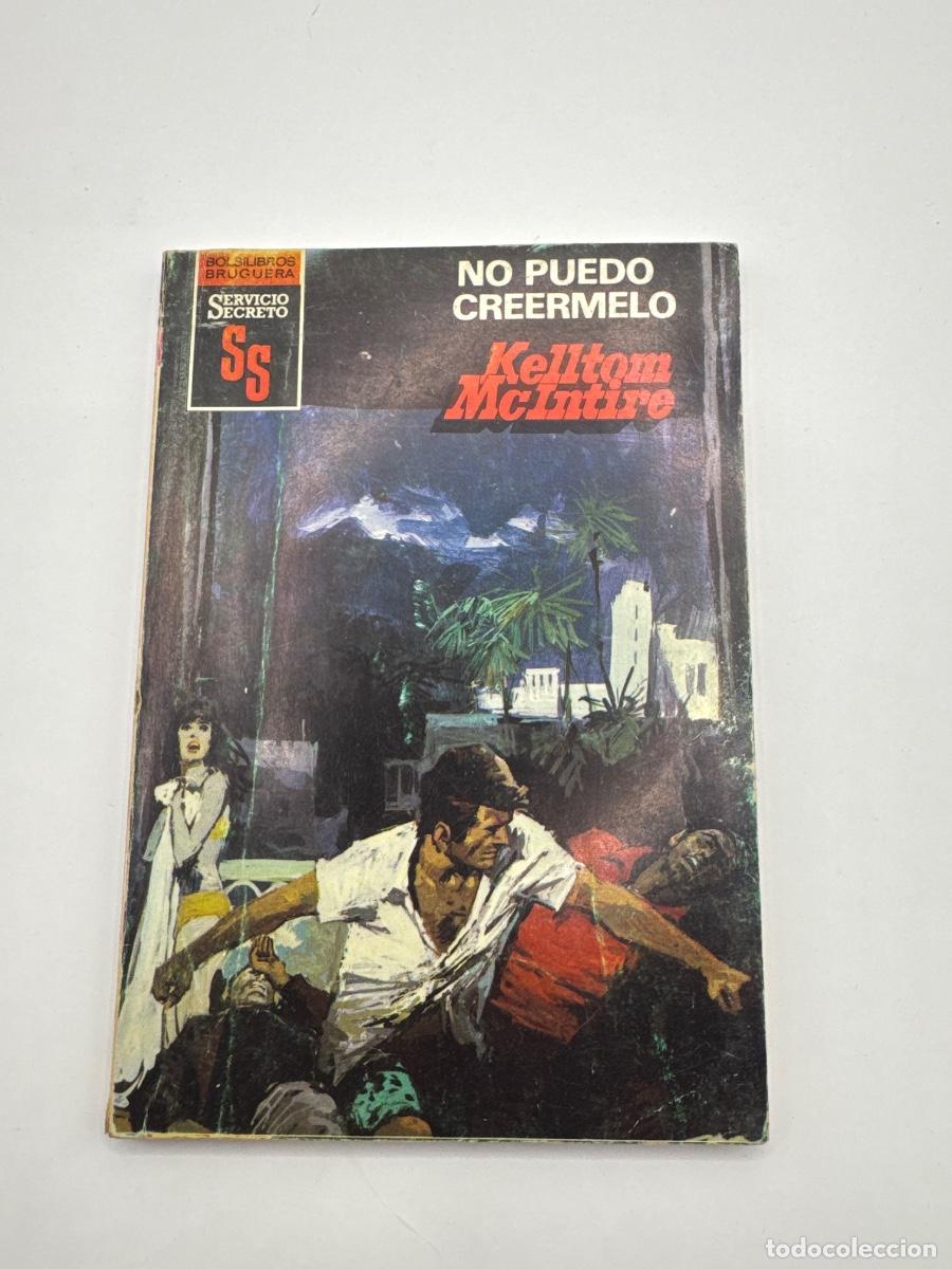 Libros de segunda mano: NO PUEDO CRE&Eacute;RMELO &ndash; KELLTOM McINTIRE &ndash; SERVICIO SECRETO SS &ndash; BRUGUERA &ndash; BOLSILIBRO DE ESPIONAJE