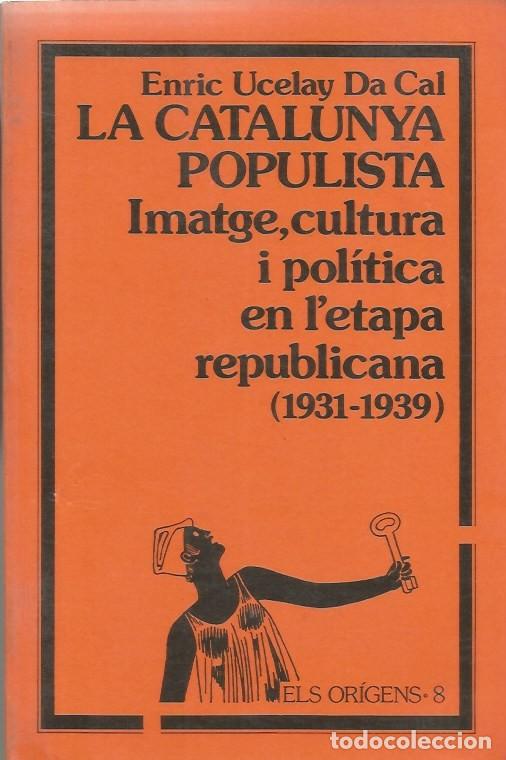 Libros de segunda mano: LA CATALUNYA POPULISTA IMATGE, CULTURA I POL&Iacute;TICA EN L'ETAPA REPUBLICANA (1931-1939)-ENRIC UCELAY DA