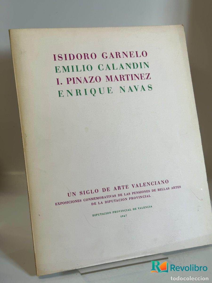 Libros de segunda mano: Un siglo de arte valenciano - Isidoro Garnelo Fillol, Emilio Caland&iacute;n Caland&iacute;n, Ignacio Pinazo