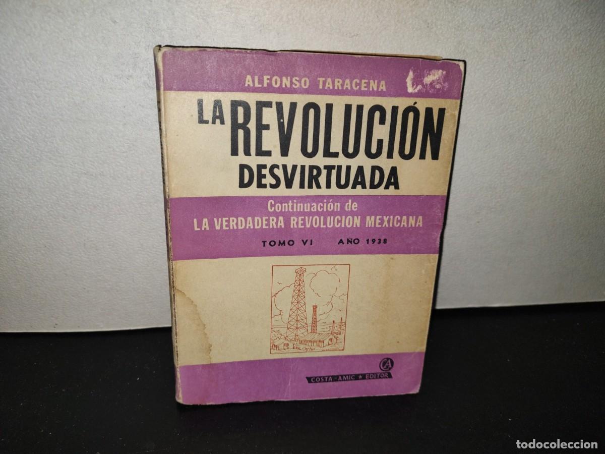 Libros de segunda mano: 223- La Revoluci&oacute;n Desvirtuada. Continuaci&oacute;n De La Verdadera Revoluci&oacute;n - Alfonso Taracena 1969