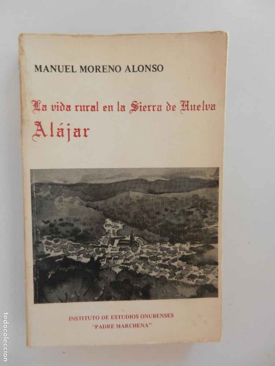 Libros de segunda mano: LA VIDA RURAL EN LA SIERRA DE HUELVA - ALAJAR - MANUEL MORENO ALONSO - 1979 - CON FIRMA