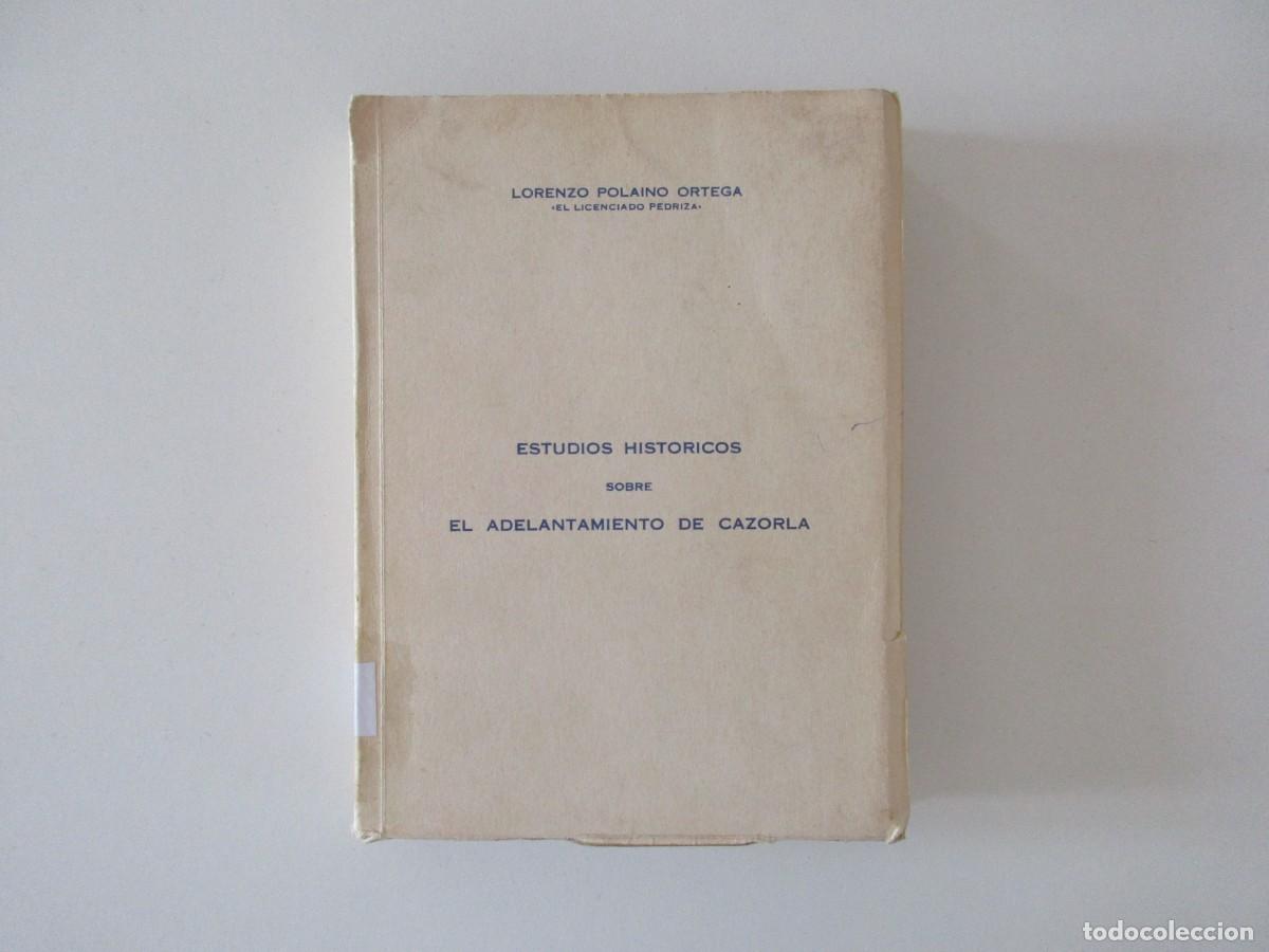 Libros de segunda mano: ESTUDIOS HISTORICOS SOBRE EL ADELANTAMIENTO DE CAZORLA LORENZO POLAINO ORTEGA EL LICENCIADO PEDRIZA