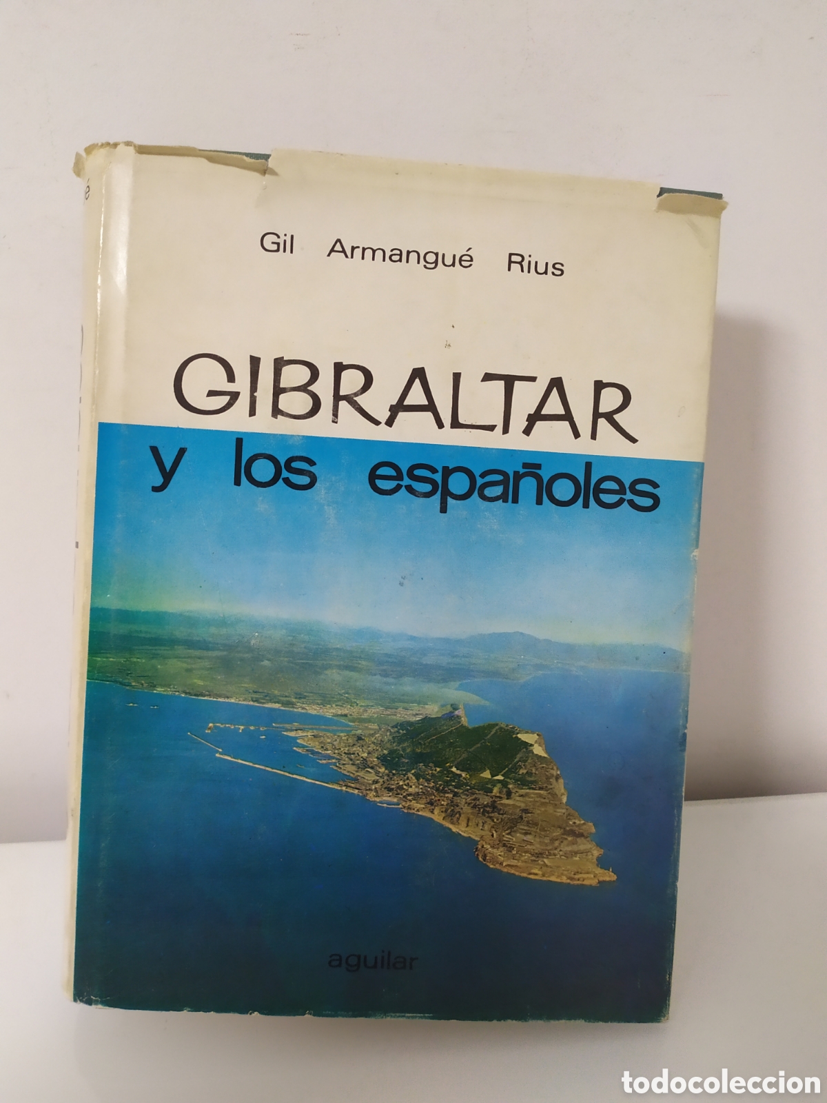 Libros de segunda mano: GIBRALTAR Y LOS ESPA&Ntilde;OLES. ARMANGU&Eacute; RIUS, Gil. Aguilar. 1964.