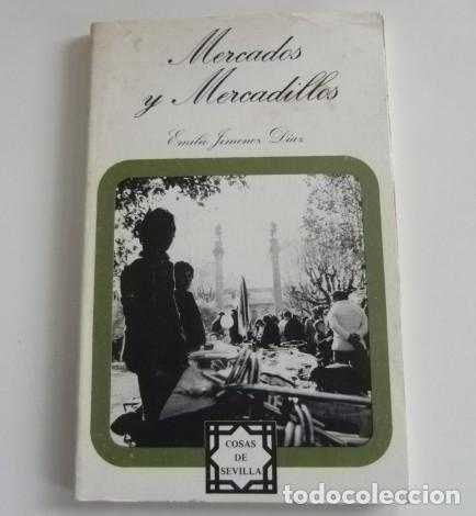 Libros de segunda mano: MERCADOS Y MERCADILLOS LIBRO EMILIO JIM&Eacute;NEZ D&Iacute;AZ HISTORIA COSAS DE SEVILLA N&ordm; 4 - CIUDAD URBANISMO