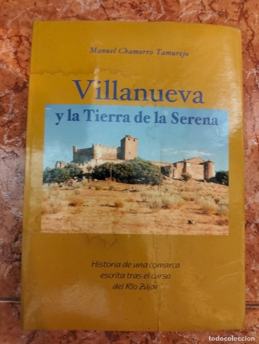 Libros de segunda mano: Libro Villanueva y la tierra de la serena-Manuel chamorro Tamurejo, leer descripcion