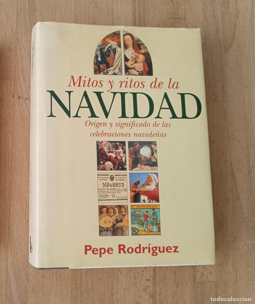 Libros de segunda mano: MITOS Y RITOS DE LA NAVIDAD. ORIGEN Y SIGNIFICADO DE LAS CELEBRACIONES NAVIDE&Ntilde;AS. PEPE RODRIGUEZ.