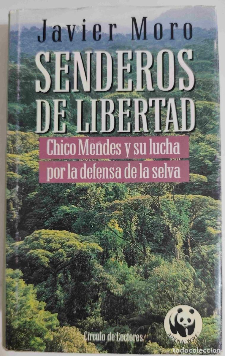Libros de segunda mano: JAVIER MORO - SENDEROS DE LIBERTAD - CHICO MENDES Y SU LUCHA POR LA DEFENSA DE LA SELVA - LEER