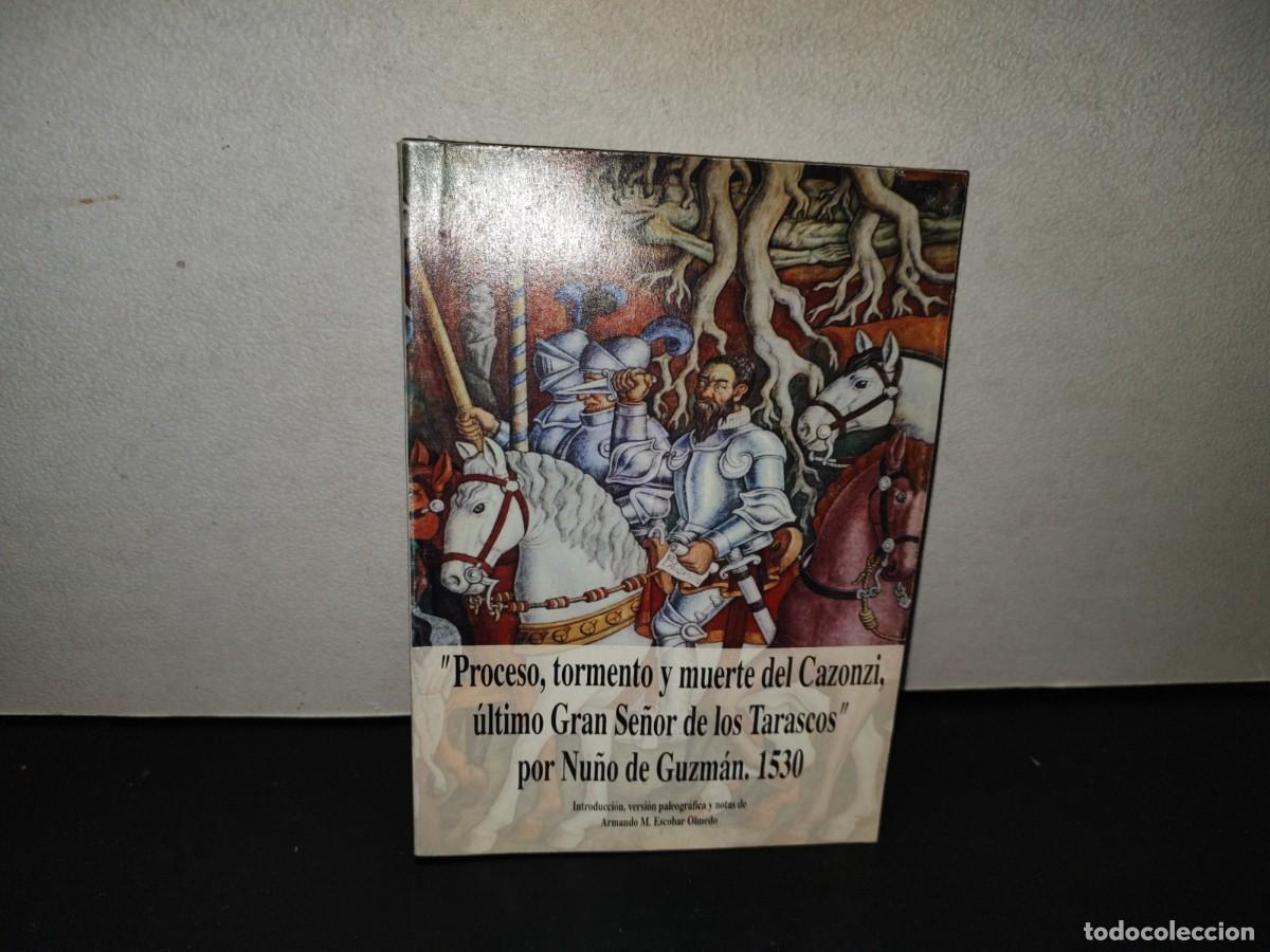 Libros de segunda mano: 223- Proceso, Tormento Y Muerte Del Cazonzi, &Uacute;ltimo Gran Se&ntilde;or De Los Tarascos - 1A. Ed. 1997