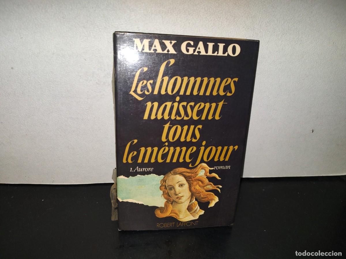 Libros de segunda mano: 223- Les Hommes Naissent Tous Le M&ecirc;me Jour. * Aurore. Roman. Max Gallo &Eacute;ditions Robert Laffont, 1978