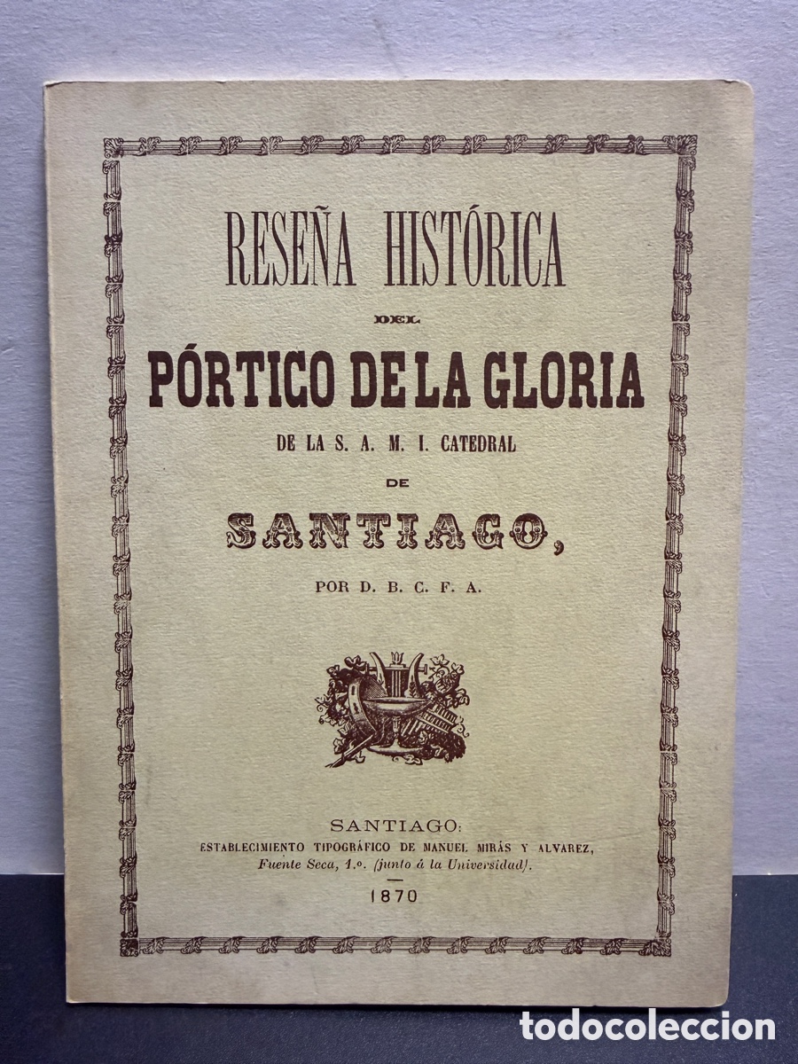 Libros de segunda mano: Rese&ntilde;a hist&oacute;rica del P&oacute;rtico de la Gloria de la S. A. M. I. Catedral de Santiago. Facs&iacute;mil 1870