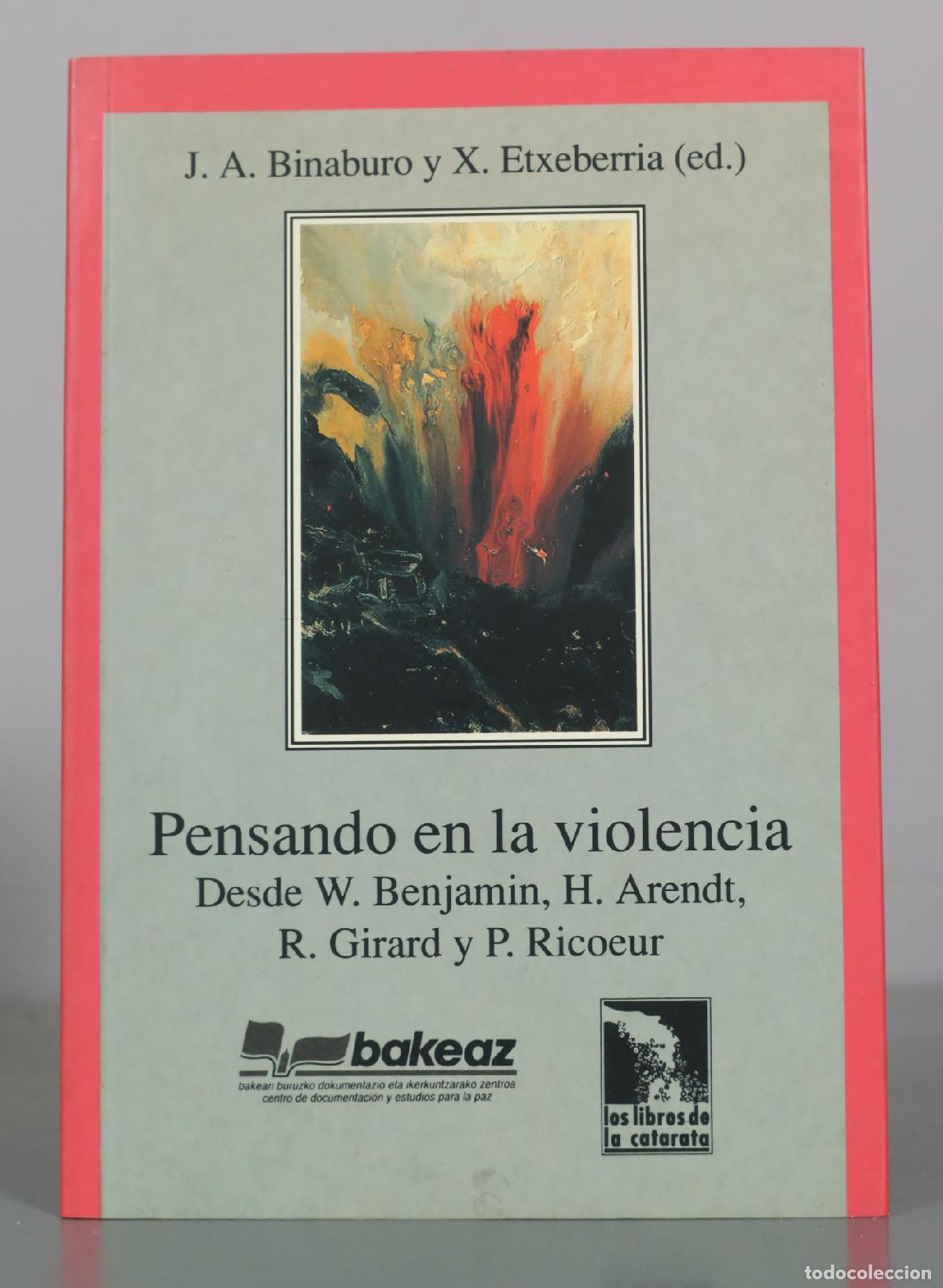 Libros de segunda mano: Pensando en la violencia - Desde W. Benjamin, H. Arendt, R. Girard y P. Ricoeur - J. A. Binaburo, X.