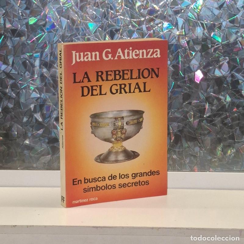 Libros de segunda mano: La Rebeli&oacute;n del Grial: En Busca de los Grandes S&iacute;mbolos Secretos - Juan G. Atienza - Mart&iacute;nez Roca