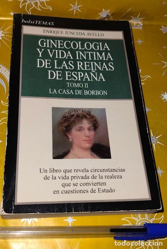 Libros de segunda mano: Ginecolog&iacute;a y vida intima de las reinas de Espa&ntilde;a-Tomo II. La Casa de Borb&oacute;n. Enrique Junceda Avello