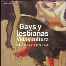 Libros: GAYS Y LESBIANAS : VIDA Y CULTURA. UN LEGADO UNIVERSAL. ROBERT ALDRICH.. Lote 27164392