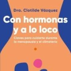 Libros: CON HORMONAS Y A LO LOCO - VÁZQUEZ, DOCTORA CLOTILDE. Lote 294856683