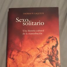 Libros: SEXO SOLITARIO. UNA HISTORIA CULTURAL DE LA MASTURBACIÓN, DE THOMAS W. LAQUEUR. Lote 365225101