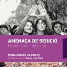Libros: AMENAÇA DE SEDICIÓ: FEMINISME I LLIBERTAT - CAPMANY I FARNÉS, MARIA AURÈLIA