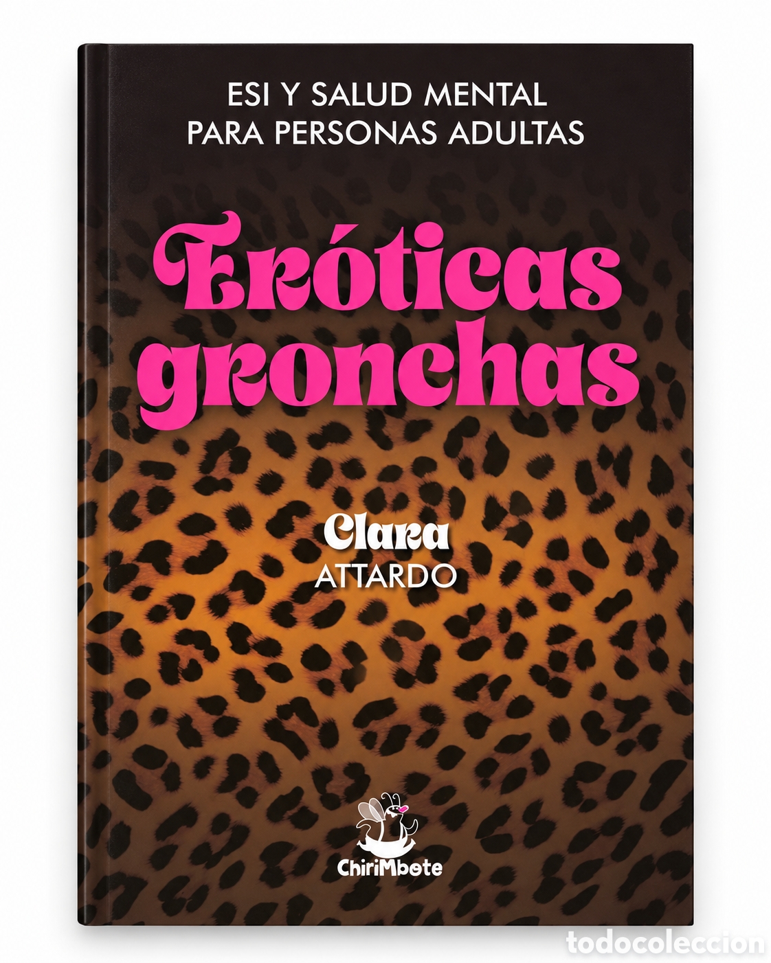 Libros: CLARA ATTARDO &ndash; ER&Oacute;TICAS GRONCHAS. ESI Y SALUD MENTAL PARA PERSONAS ADULTAS &ndash; CHIRIMBOTE &ndash; LMD