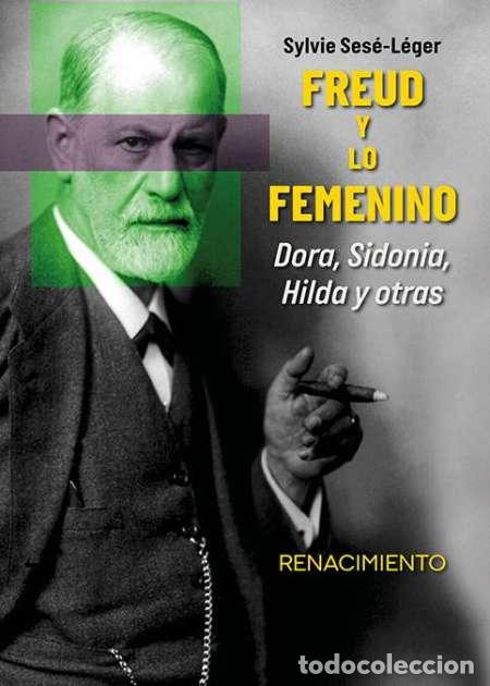 Libros: Freud y lo femenino. Sylvie Ses&eacute;-L&eacute;ger. Editorial Renacimiento