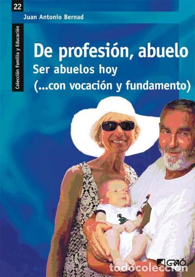 Livros: DE PROFESION ABUELO. (22) SER ABUELOS HOY CON VOCACION Y FUN - BERNARD, J.A.