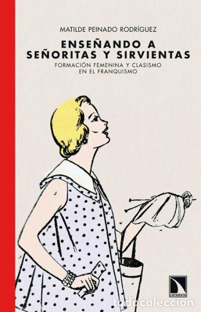 B&uuml;cher: ENSE&Ntilde;ANDO A SE&Ntilde;ORITAS Y SIRVIENTAS - MATILDE PEINADO RODR&Iacute;GUEZ