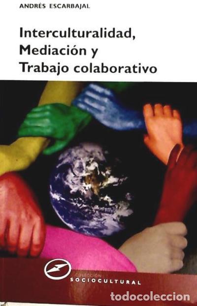 Libros: INTERCULTURALIDAD, MEDIACI&Oacute;N Y TRABAJO COLABORATIVO - Escarbajal, Andr&eacute;s
